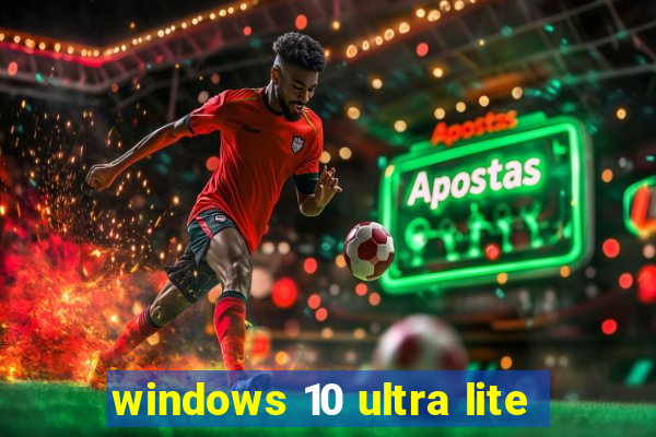 windows 10 ultra lite